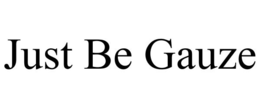 JUST BE GAUZE trademark