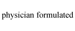 PHYSICIAN FORMULATED trademark