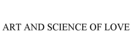 ART AND SCIENCE OF LOVE trademark