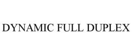 DYNAMIC FULL DUPLEX trademark