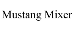 MUSTANG MIXER trademark