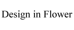 DESIGN IN FLOWER trademark