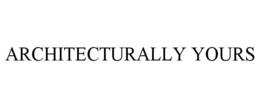 ARCHITECTURALLY YOURS trademark