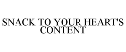 SNACK TO YOUR HEART'S CONTENT trademark