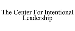 THE CENTER FOR INTENTIONAL LEADERSHIP trademark