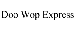 DOO WOP EXPRESS trademark