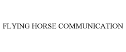 FLYING HORSE COMMUNICATION trademark