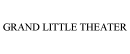 GRAND LITTLE THEATER trademark
