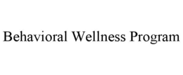 BEHAVIORAL WELLNESS PROGRAM trademark
