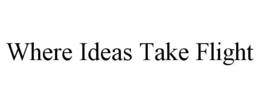 WHERE IDEAS TAKE FLIGHT trademark