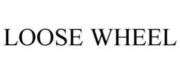LOOSE WHEEL trademark