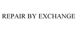 REPAIR BY EXCHANGE trademark