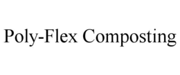POLY-FLEX COMPOSTING trademark