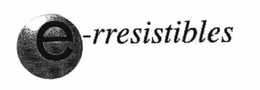E-RRESISTIBLES trademark