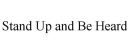 STAND UP AND BE HEARD trademark