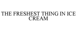 THE FRESHEST THING IN ICE CREAM trademark