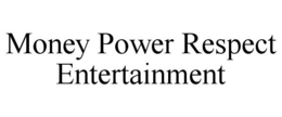 MONEY POWER RESPECT ENTERTAINMENT trademark