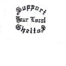SUPPORT YOUR LOCAL GHETTOS trademark