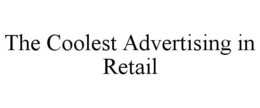 THE COOLEST ADVERTISING IN RETAIL trademark