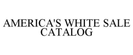 AMERICA'S WHITE SALE CATALOG trademark