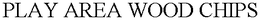 PLAY AREA WOOD CHIPS trademark