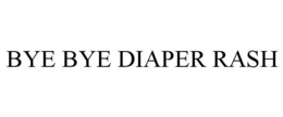 BYE BYE DIAPER RASH trademark