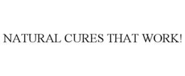NATURAL CURES THAT WORK! trademark