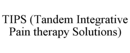 TIPS (TANDEM INTEGRATIVE PAIN THERAPY SOLUTIONS) trademark