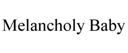 MELANCHOLY BABY trademark