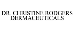 DR. CHRISTINE RODGERS DERMACEUTICALS trademark