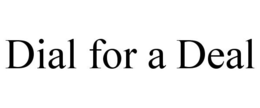 DIAL FOR A DEAL trademark