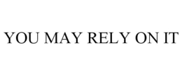 YOU MAY RELY ON IT trademark