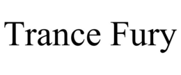 TRANCE FURY trademark