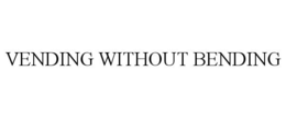 VENDING WITHOUT BENDING trademark