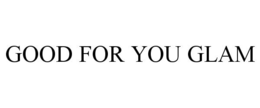 GOOD FOR YOU GLAM trademark