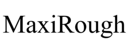 MAXIROUGH trademark