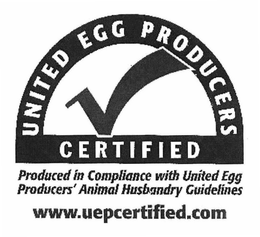 UNITED EGG PRODUCERS CERTIFIED PRODUCED IN COMPLIANCE WITH UNITED EGG PRODUCERS' ANIMAL HUSBANDRY GUIDELINES WWW.UEPCERTIFIED.COM trademark