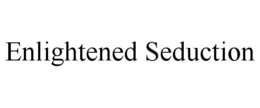 ENLIGHTENED SEDUCTION trademark