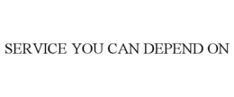SERVICE YOU CAN DEPEND ON trademark