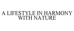 A LIFESTYLE IN HARMONY WITH NATURE trademark
