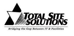TOTAL SITE SOLUTIONS BRIDGING THE GAP BETWEEN IT & FACILITIES trademark