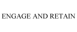 ENGAGE AND RETAIN trademark