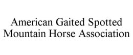 AMERICAN GAITED SPOTTED MOUNTAIN HORSE ASSOCIATION trademark