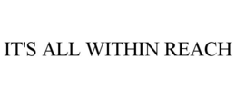 IT'S ALL WITHIN REACH trademark