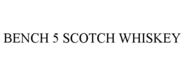 BENCH 5 SCOTCH WHISKEY trademark