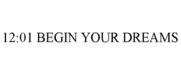 12:01 BEGIN YOUR DREAMS trademark