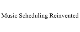 MUSIC SCHEDULING REINVENTED trademark