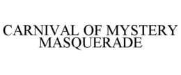 CARNIVAL OF MYSTERY MASQUERADE trademark