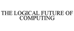 THE LOGICAL FUTURE OF COMPUTING trademark