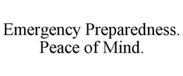 EMERGENCY PREPAREDNESS. PEACE OF MIND. trademark